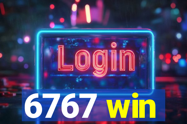 6767 win